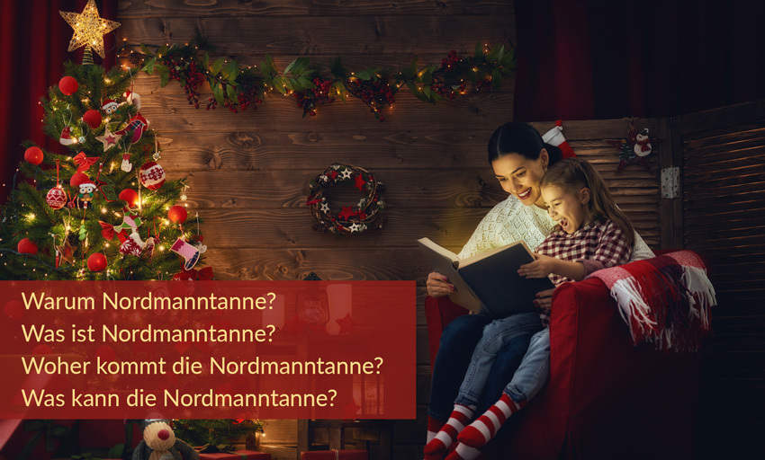 Geschmückter Weihnachtsbaum neben Frau und Kind; im Bild die Fragen: Warum Nordmanntanne, was ist sie, woher kommt sie und was kann sie?